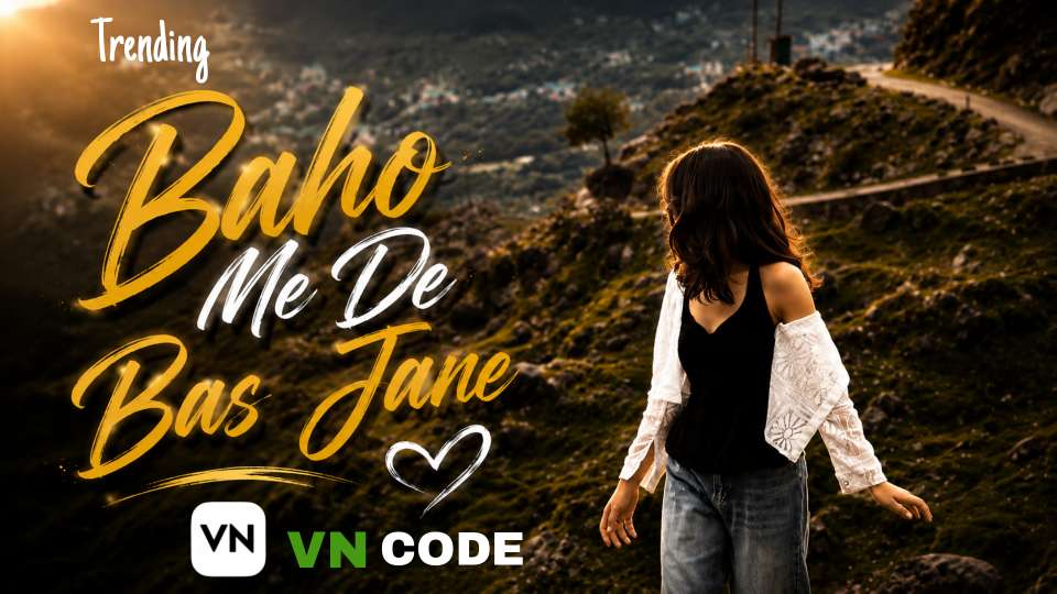 Trending “Baho Me De Bas Jane” VN Code – The Viral Instagram Edit Everyone Is Recreating